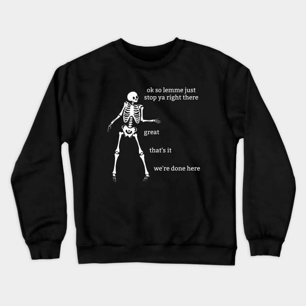 Sassy Skeleton: "We're Done Here" Crewneck Sweatshirt by Brave Dave Apparel